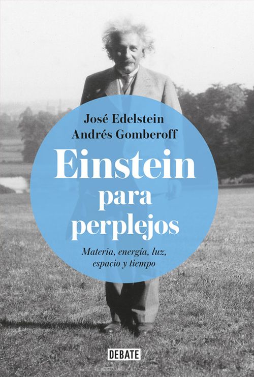 Einstein para perplejos Materia energía luz espacio y tiempo