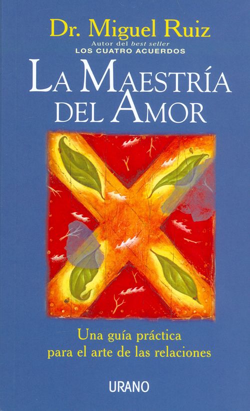 La maestría del amor Una guía práctica para el arte de las relaciones