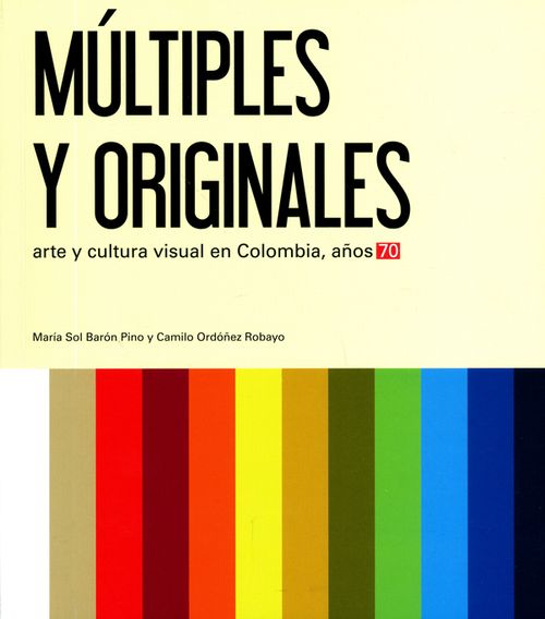 Múltiples y originales Arte y cultura visual en Colombia años 70