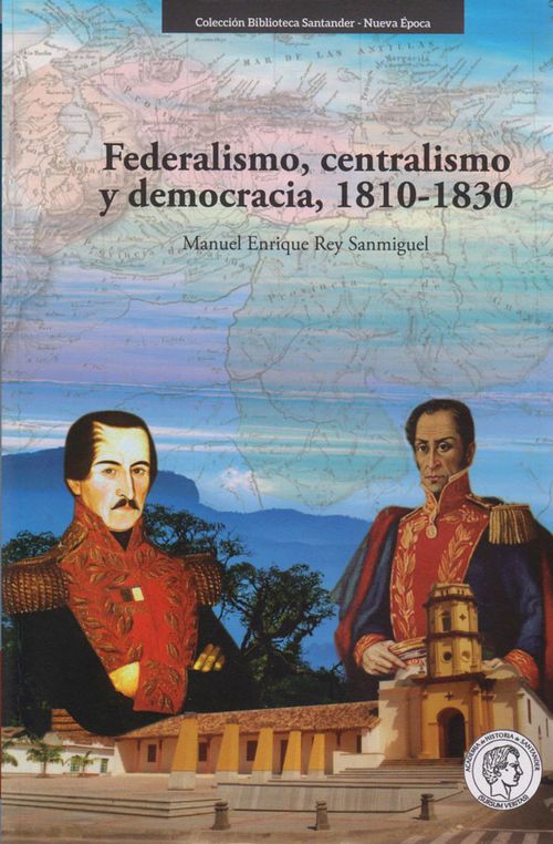 Federalismo centralismo y democracia 18101830