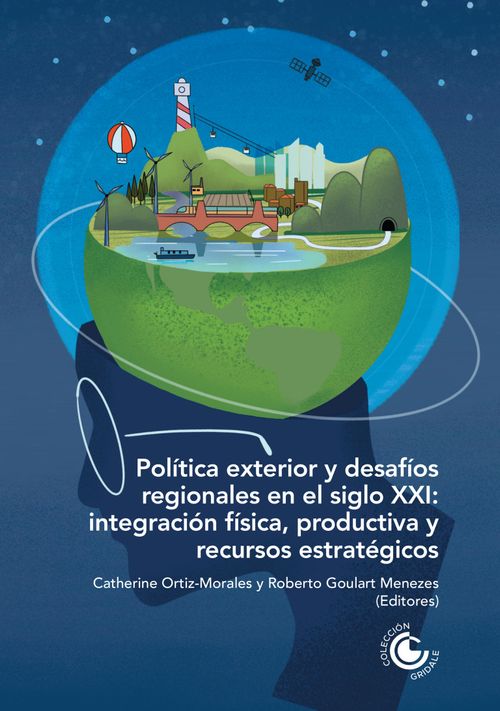 Política exterior y desafíos regionales en el siglo XXI Integración física productiva y recursos estratégicos