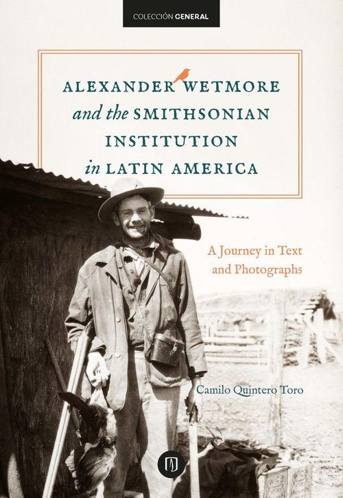 Alexander Wetmore and the Smithsonian Institution in Latin America