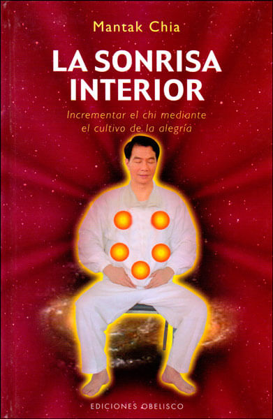 La sonrisa interior Incrementar el chi mediante el cultivo de la alegría