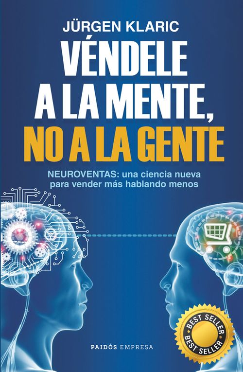 Véndele a la mente no a la gente Neuroventas la ciencia que permite vender más hablando menos