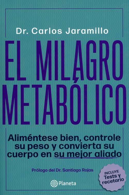 El Milagro Metabólico  Aliméntese bien controle su peso y convierta su cuerpo en su mejor aliado Incluye Test y recetario