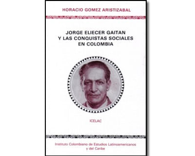 Jorge Eliécer Gaitán y las conquistas sociales en Colombia