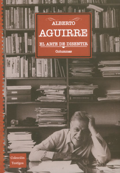 Alberto Aguirre El arte de disentir columnas