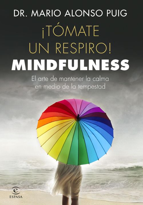¡Tómate un respiro! Mindfulness El arte de mantener la calma en medio de la tempestad 3ª  Edición