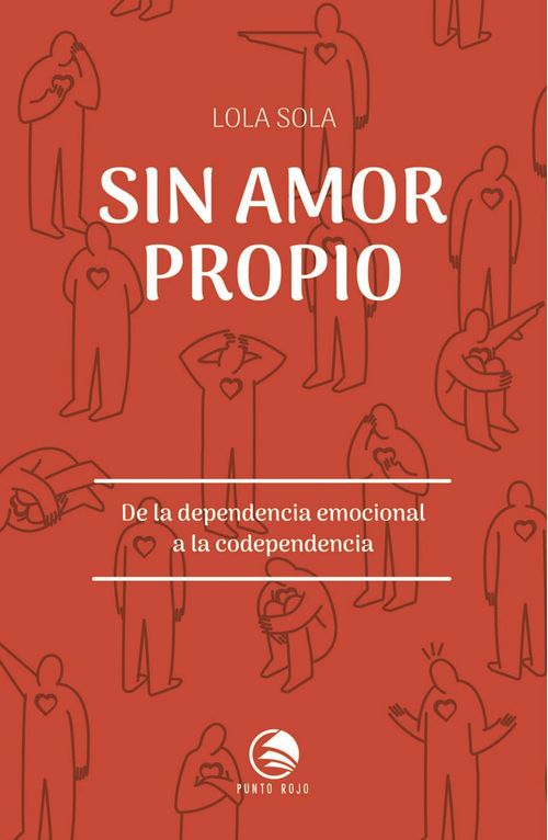 Sin amor propio De la dependencia emocional a la codependencia
