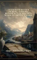 Letters Written During A Short Residence In Sweden Norway And Denmark