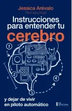 Instrucciones para entender tu cerebro y dejar de vivir en piloto automatico