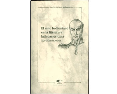 El mito bolivariano en la literatura latinoamericana Aproximaciones