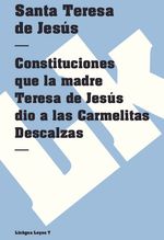 Constituciones que la madre Teresa de Jesus dio a las Carmelitas Descalzas