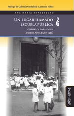Un lugar llamado escuela publica Origen y paradoja Buenos Aires 1580-1911