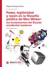 Poder legitimidad y raz243n en la filosof237a pol237tica de Max Weber los fundamentos del Estado occ