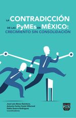 La Contradiccion de las PyMEs en Mexico Crecimiento sin Consolidacion