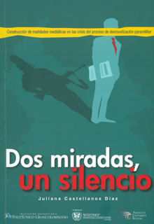 Dos miradas un silencio construcci243n de realidades medi225ticas en la crisis del proceso de desmov