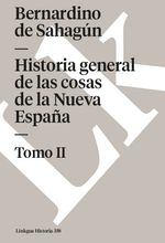 Historia general de las cosas de la Nueva Espana II