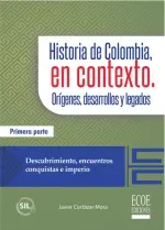 Historia de Colombia en contexto Origenes desarrollos y legados