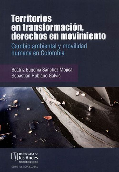 Territorios en transformación derechos en movimiento Cambio ambiental y movilidad humana en Colombia