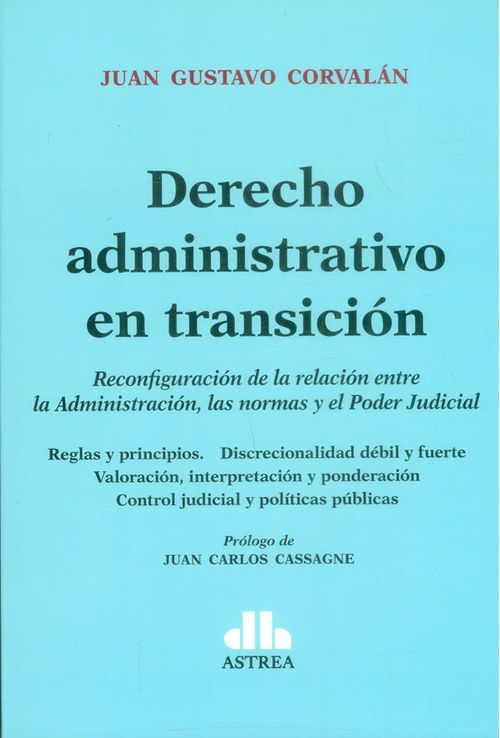 Derecho administrativo en transición Reconfiguración de las relación entre la Administración las normas y el Poder Judicial