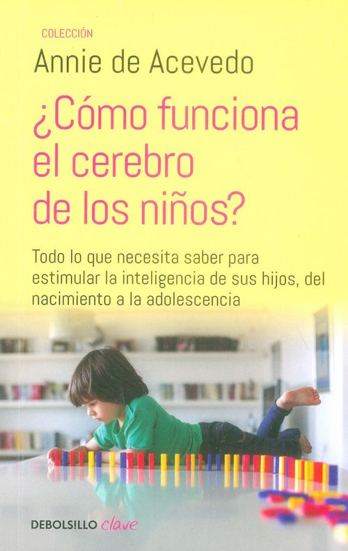 ¿Cómo funciona el cerebro de los niños? Todo lo que necesita saber para estimular la inteligencia de sus hijos del nacimiento a la adolescencia