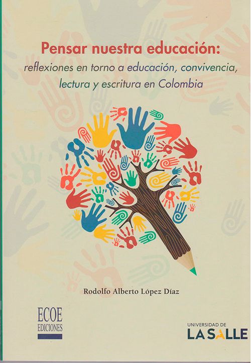 Pensar nuestra educación  reflexiones en torno a educación convivencia lectura y escritura en Colombia