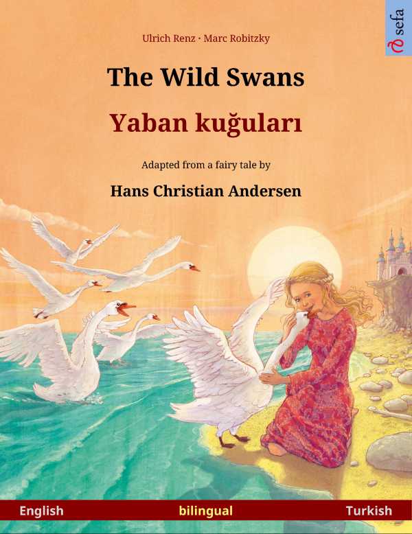 bw-the-wild-swans-ndash-yaban-kuular-bilingual-picture-book-based-on-a-fairy-tale-by-hans-christian-andersen-english-ndash-turkish-sefa-verlag-9783739953786