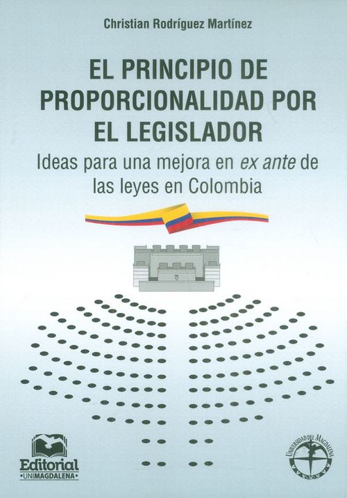 El principio de proporcionalidad por el legislador Ideas para una mejora en ex ante de las leyes en Colombia