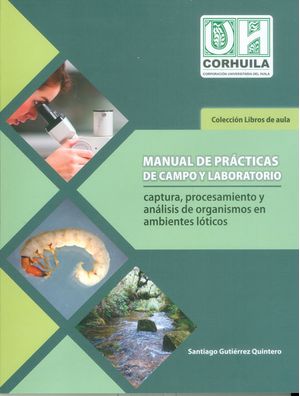 Manual de prácticas de campo y laboratorio. Captura, procesamiento y análisis de organismos en ambientes lóticos