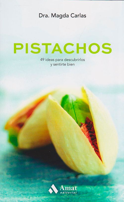 Pistachos 49 ideas para descubrirlos y sentirse bien