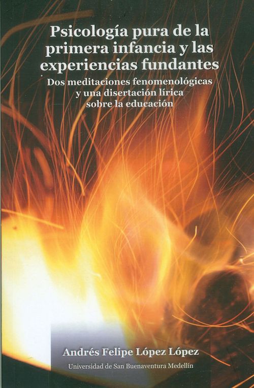 Psicología pura de la primera infancia y las experiencias fundantes Dons meditaciones fenomenológicas y una disertación lírica sobre la educación