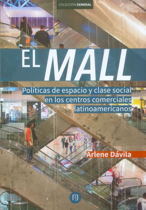 El mall Política de espacio y clase social en los centros comerciales latinoamericanos