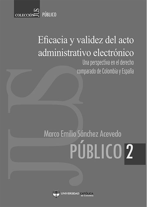 Eficacia y validez del acto administrativo electrónicoUna perspectiva en el derecho comparado de Colombia y España