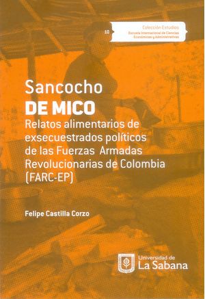 Sancocho de mico. Relatos alimentarios de exsecuestrados políticos de las Fuerzas Armadas Revolucionarias de Colombia (FARC-EP)