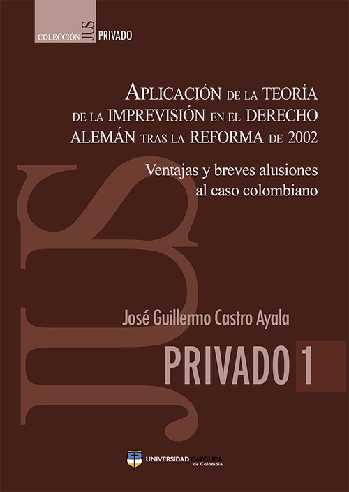 Aplicación de la teoría de la Imprevisión en el derecho alemán tras la reforma de 2002 Ventajas y breves alusiones al caso colombiano