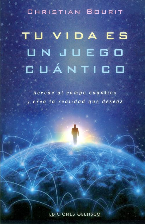 Tu vida es un juego cuántico Accede al campo cuántico y crea la realidad que deseas