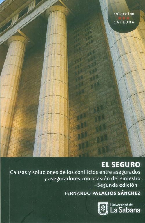El seguro Causas y soluciones de los conflictos enre asegurados y aseguradores con ocasión del siniestro 2a Ed