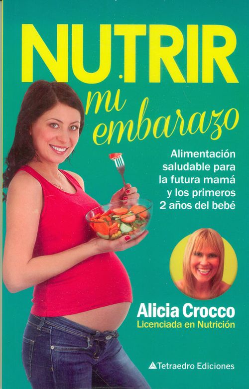 Nutrir mi embarazo Alimentación saludable para la futura mamá y los primeros 2 años del bebé