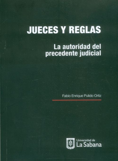 Jueces y reglas La autoridad del precedente judicial