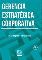 gerencia-estrategica-corporativa-9789587716306-ecoe
