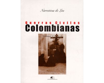 Narrativa de las guerras civiles colombianas Vol 4 Tomo 2 1876