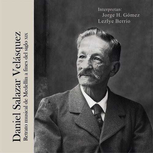 Daniel Salazar Velásquez Retrato musical de Medellín a fines del siglo XIX