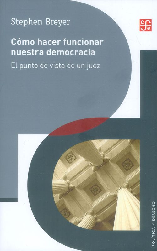 Còmo hacer funcionar nuestra democracia El punto de vista de un juez