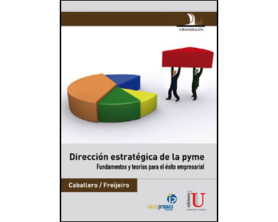 Dirección estratégica de la pyme Fundamentos y teorías para el éxito empresarial