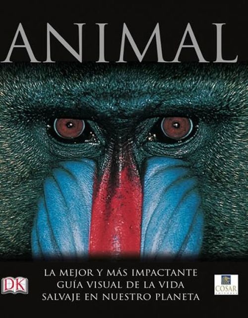 Animal La mejor y màs impactante guìa visual de la vida salvaje en nuestro planeta