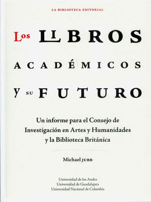 Los libros académicos y su futuro. Un enfoque para el concejo de investigación en artes y humanidades y la biblioteca Británica