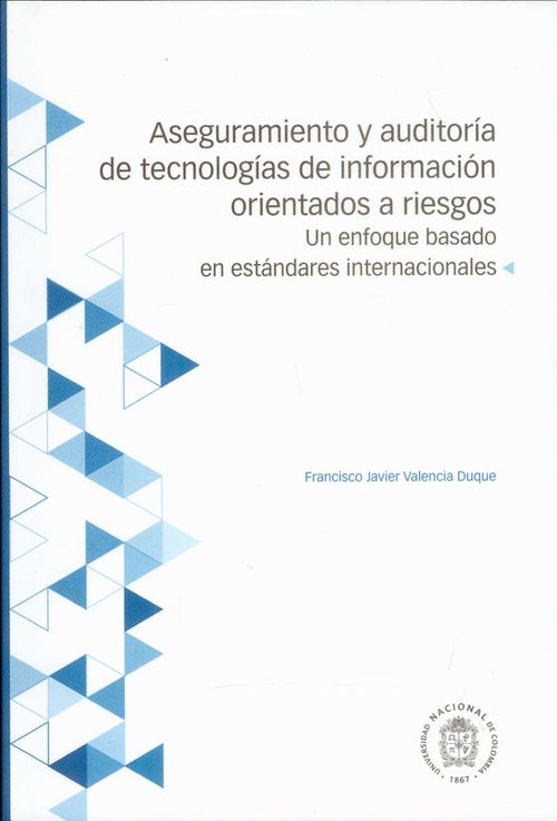 Aseguramiento y auditoría de tecnologías de información orientados a riesgos Un enfoque basado en estándares internacionales