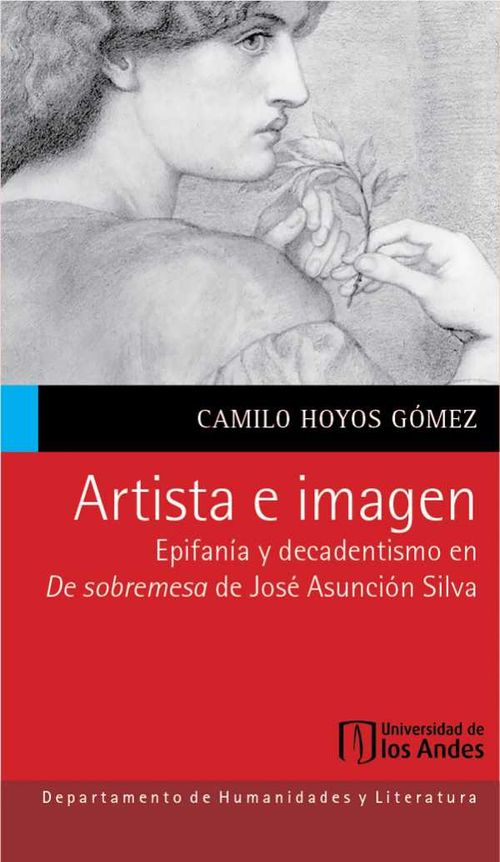 Artista e imagen Epifanía y decadentismo en De sobremesa de José Asunción Silva