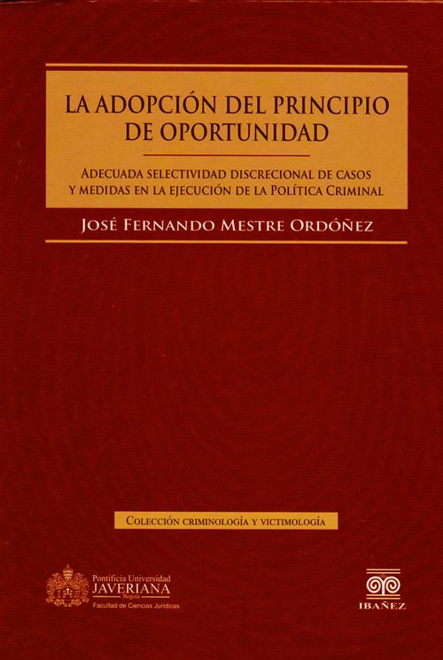La adopción del principio de oportunidad:  Adecuada selectividad discrecional de casos y medidas en la ejecución de la política criminal